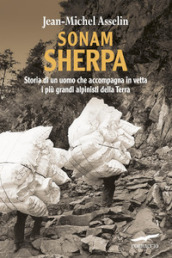 Sonam Sherpa. Storia di un uomo che accompagna in vetta i più grandi alpinisti della terra