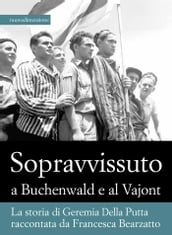 Sopravvissuto a Buchenwald e al Vajont