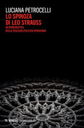 Lo Spinoza di Leo Strauss. Un ermeneutica della teologia politica spinoziana