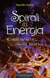 Spirali di Energia - L antica arte della Selfica