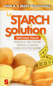 La Starch solution. Speciale Italia. Mangia il cibo che ami, ritrova la sapute e perdi peso per sempre!