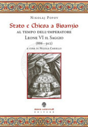 Stato e Chiesa a Bisanzio al tempo dell imperatore Leone VI il Saggio (886-912)