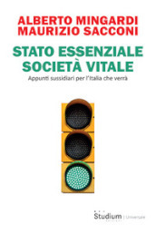 Stato essenziale società vitale. Appunti sussidiari per l Italia che verrà