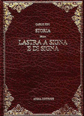 Storia della Lastra a Signa e di Signa (rist. anast. Empoli, 1874)