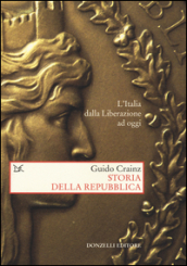 Storia della Repubblica. L Italia dalla Liberazione ad oggi