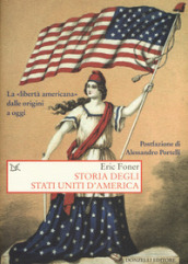 Storia degli Stati Uniti d America. La «libertà americana» dalle origini a oggi