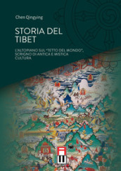 Storia del Tibet. L altopiano sul «tetto del mondo», scrigno di antica e mistica cultura