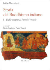 Storia del buddhismo indiano. 1: Dalle origini al piccolo Veicolo