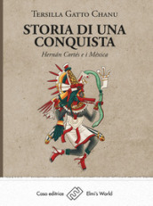 Storia di una conquista. Hernan Cortés e i Méxica