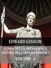 Storia della decadenza e rovina dell Impero Romano Volume 6