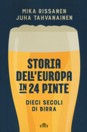 Storia dell Europa in 24 pinte. Dieci secoli di birra