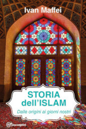 Storia dell Islam. Dalle origini ai giorni nostri