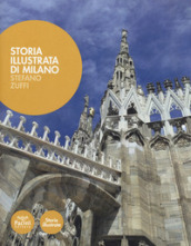 Storia illustrata di Milano. Ediz. illustrata