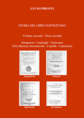 Storia del libro napoletano. 2/2: Stampatori, cataloghi, Settecento, libri illustrati ottocenteschi, copielle, cantastorie