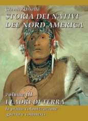 Storia dei nativi del Nord America. 3: I ladri di terra. La prima colonizzazione: guerra e commerci