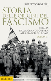 Storia delle origini del fascismo. L Italia dalla grande guerra alla marcia su Roma. 1.