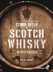 Storia dello scotch whisky. Un mito scozzese