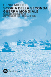 Storia della seconda guerra mondiale. 1: I successi dell Asse (settembre 1939-gennaio 1943)