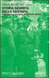 Storia segreta della Gestapo. L infernale polizia del Terzo Reich. 3.