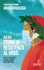 Storie di resistenza al virus. Brevi racconti di una lunga quarantena