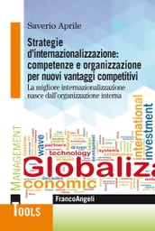 Strategie d internazionalizzazione: competenze e organizzazione per nuovi vantaggi competitivi. La migliore internazionalizzazione nasce dall organizzazione interna