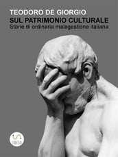 Sul patrimonio culturale. Storie di ordinaria malagestione italiana