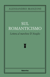 Sul romanticismo. Lettera al marchese d Azeglio