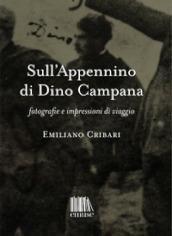 Sull Appennino di Dino Campana. Fotografie e impressioni di viaggio