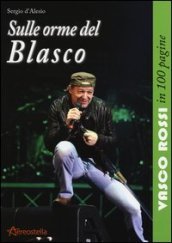 Sulle orme del Blasco. Vasco Rossi in 100 pagine