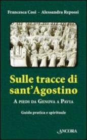 Sulle tracce di Sant Agostino. A piedi da Genova a Pavia. Guida pratica e spirituale
