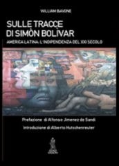 Sulle tracce di Simon Bolivar. America latina. L indipendenza del XXI secolo