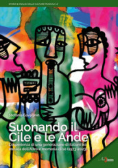 Suonando il Cile e le Ande. L esperienza di una generazione di italiani tra musica dell altro e memoria di sé (1973-2023)