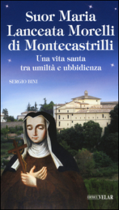 Suor Maria Lanceata Morelli di Montecastrilli. Una vita santa tra umiltà e ubbidienza