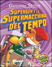 SuperGer e la supermacchina del tempo. Ediz. illustrata
