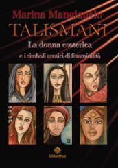 Talismani. La donna esoterica e i simboli arcaici di femminilità