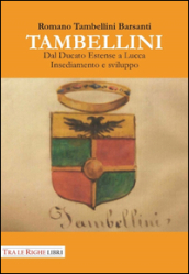 Tambellini. Dal ducato estense a Lucca. Insediamento e sviluppo
