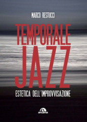 Temporale jazz. Estetica dell improvvisazione