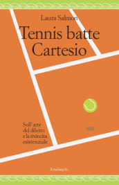 Tennis batte Cartesio. Sull arte del diletto e la rivincita esistenziale