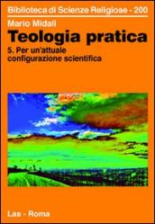 Teologia pratica. Vol. 5: Per un attuale configurazione scientifica