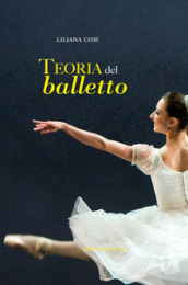 Teoria del balletto. Manuale per l insegnamento della danza classica