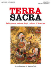 Terra sacra. Religione e natura degli indiani d America