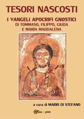 Tesori nascosti. I vangeli apocrifi gnostici di Tommaso, Filippo, Giuda e Maria Maddalena