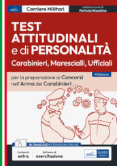 Test attitudinali e di personalità per la preparazione ai concorsi nell arma dei carabinieri. Carabinieri, ispettori, ufficiali. Con software di simulazione