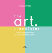 The Art Translator. L arte contemporanea e il suo eclettico mondo