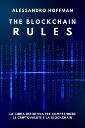 The Blockchain Rules - La Guida Definitiva per Comprendere le Criptovalute e la Blockchain