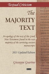 The Majority Text. An apology of the text of the Greek New Testament found in the vast majority of the surviving ancient manuscripts