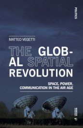 The global spatial revolution. Space, power, communication in the air age