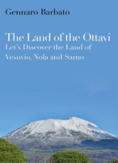 The land of the Ottavi. Let s discover the land of Vesuvio, Nola and Sarno