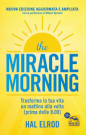 The miracle morning. Trasforma la tua vita un mattino alla volta prima delle 8:00
