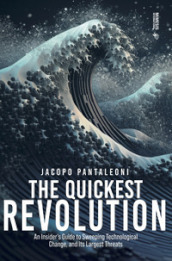 The quickest revolution. An insider s guide to sweeping technological change, and its largest threats